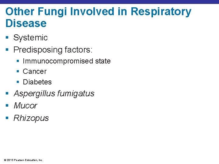 Other Fungi Involved in Respiratory Disease § Systemic § Predisposing factors: § Immunocompromised state