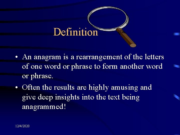 Definition • An anagram is a rearrangement of the letters of one word or