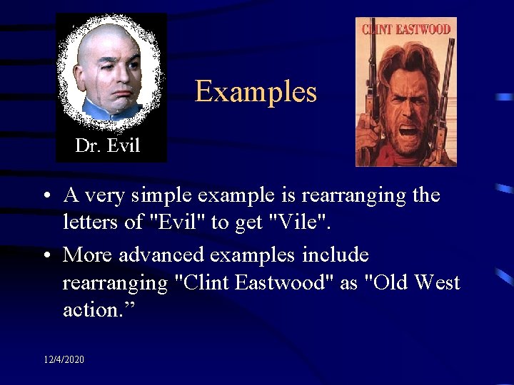 Examples • A very simple example is rearranging the letters of "Evil" to get