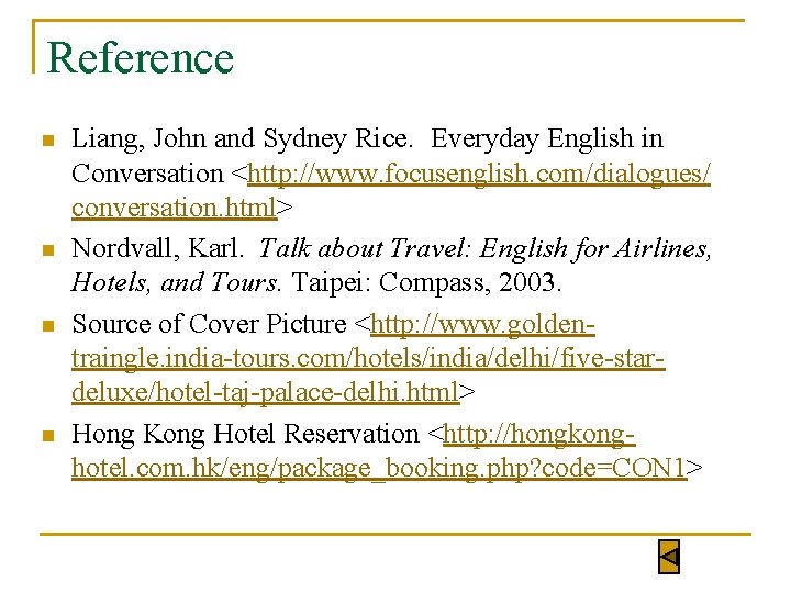 Reference n n Liang, John and Sydney Rice. Everyday English in Conversation <http: //www.