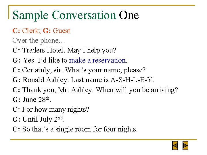 Sample Conversation One C: Clerk; G: Guest Over the phone… C: Traders Hotel. May