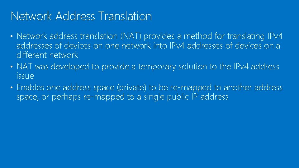 Network Address Translation • Network address translation (NAT) provides a method for translating IPv