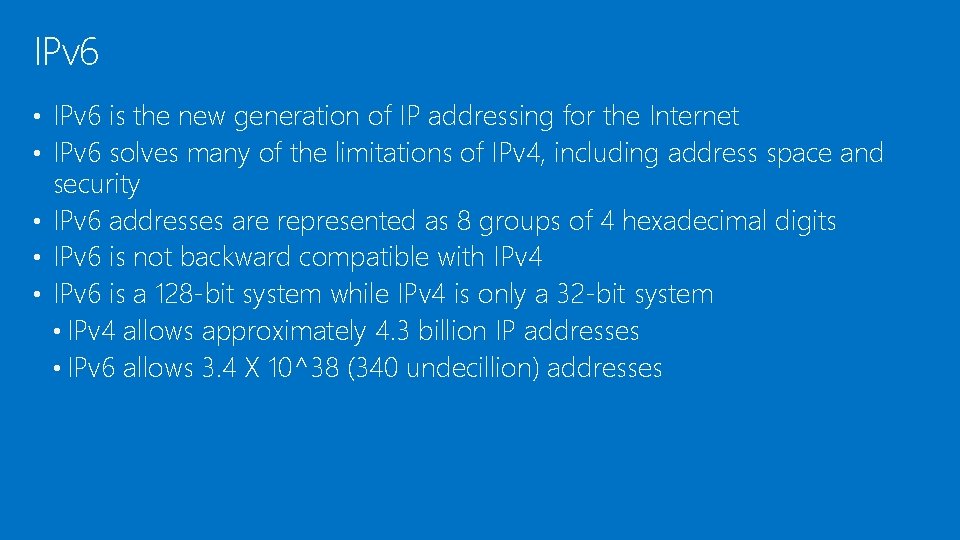 IPv 6 • IPv 6 is the new generation of IP addressing for the