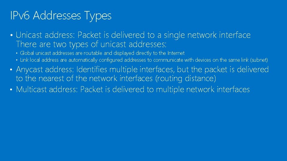IPv 6 Addresses Types • Unicast address: Packet is delivered to a single network