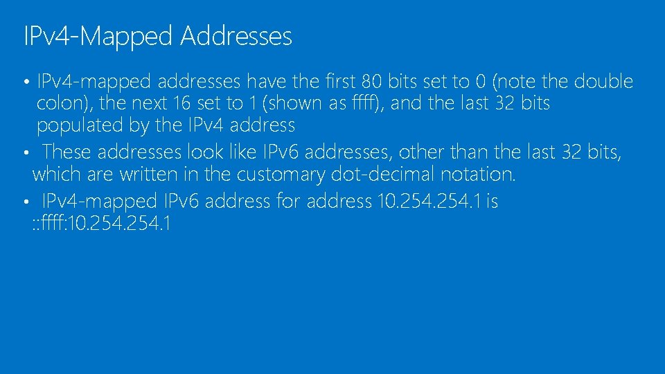 IPv 4 -Mapped Addresses • IPv 4 -mapped addresses have the first 80 bits