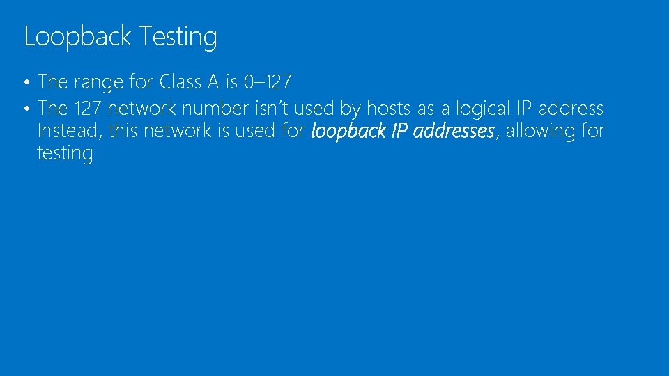 Loopback Testing • The range for Class A is 0– 127 • The 127