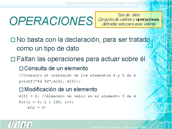 OPERACIONES Tipo de dato: Conjunto de valores y operaciones definidas solo para esos valores