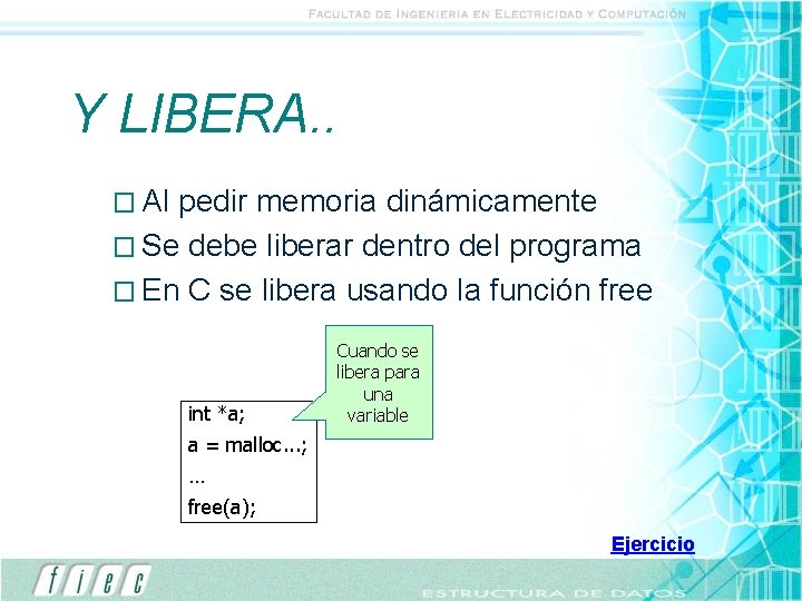 Y LIBERA. . � Al pedir memoria dinámicamente � Se debe liberar dentro del