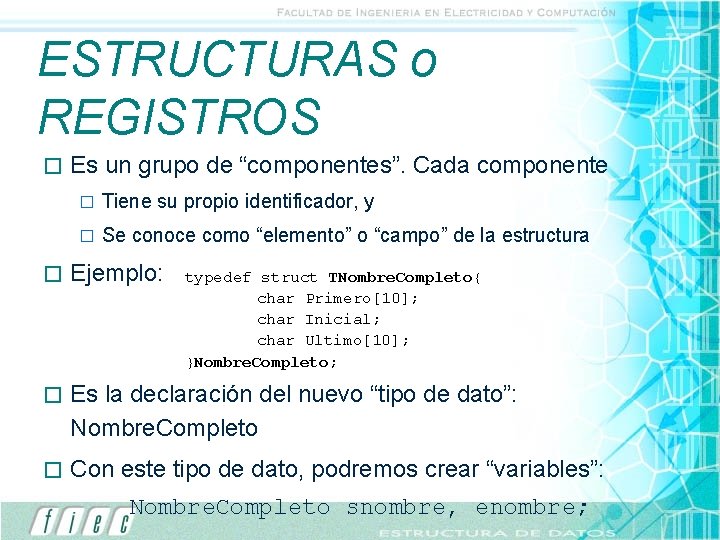 ESTRUCTURAS o REGISTROS � Es un grupo de “componentes”. Cada componente � Tiene su