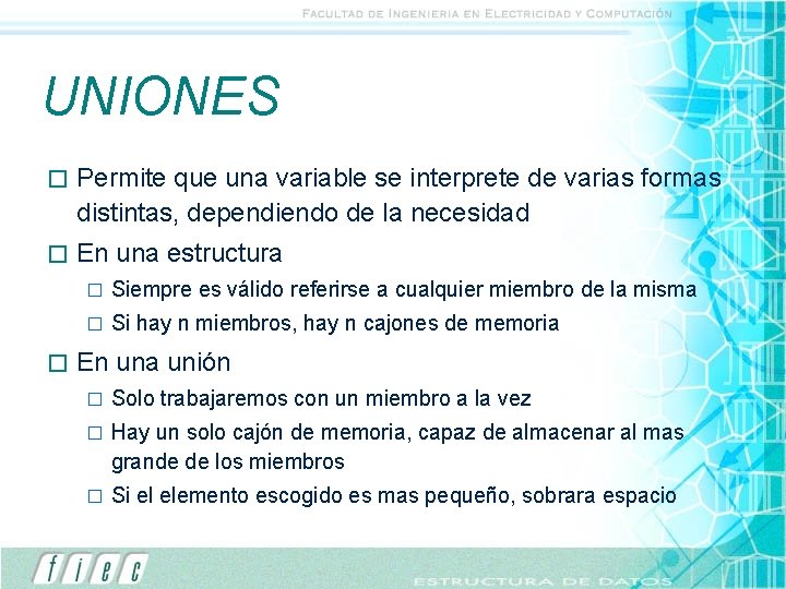 UNIONES � Permite que una variable se interprete de varias formas distintas, dependiendo de