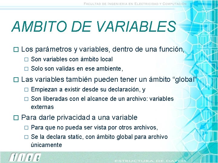 AMBITO DE VARIABLES � � � Los parámetros y variables, dentro de una función,