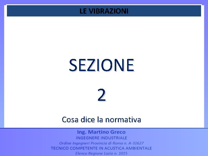 LE VIBRAZIONI SEZIONE 2 Cosa dice la normativa 