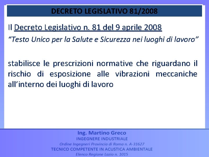 DECRETO LEGISLATIVO 81/2008 Il Decreto Legislativo n. 81 del 9 aprile 2008 “Testo Unico