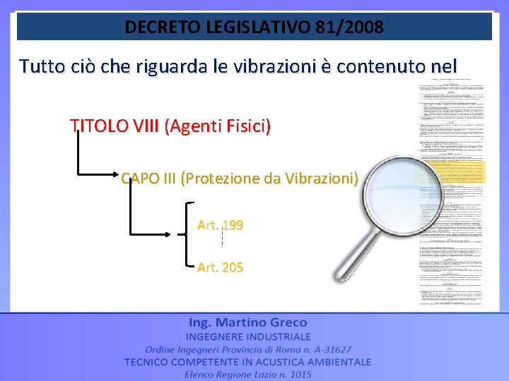 DECRETO LEGISLATIVO 81/2008 Tutto ciò che riguarda le vibrazioni è contenuto nel TITOLO VIII