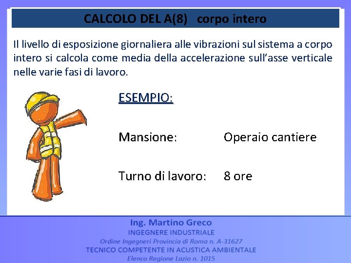 CALCOLO DEL A(8) corpo intero Il livello di esposizione giornaliera alle vibrazioni sul sistema CALCOLO DEL A(8) corpo intero Il livello di esposizione giornaliera alle vibrazioni sul sistema