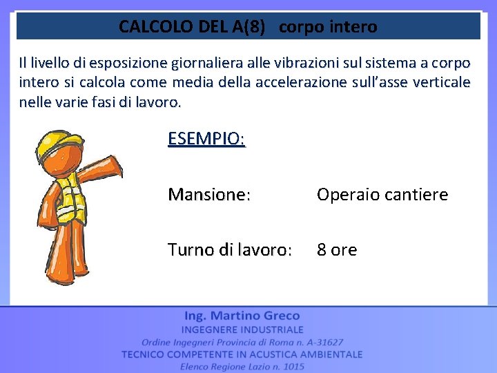 CALCOLO DEL A(8) corpo intero Il livello di esposizione giornaliera alle vibrazioni sul sistema