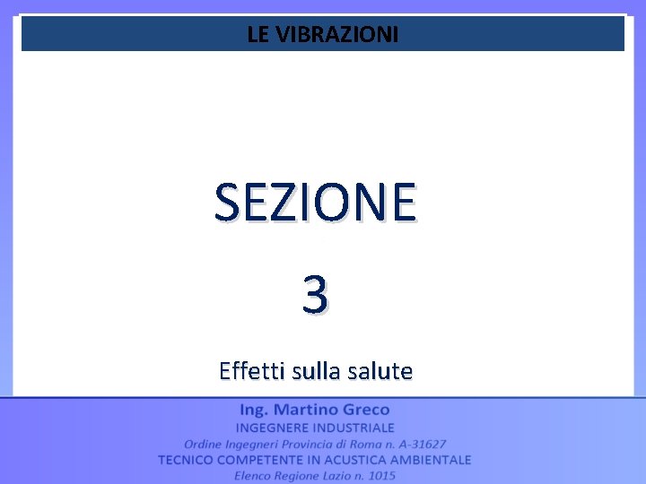 LE VIBRAZIONI SEZIONE 3 Effetti sulla salute LE VIBRAZIONI SEZIONE 3 Effetti sulla salute