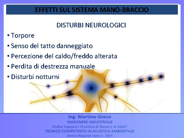 EFFETTI SUL SISTEMA MANO-BRACCIO DISTURBI NEUROLOGICI • Torpore • Senso del tatto danneggiato •