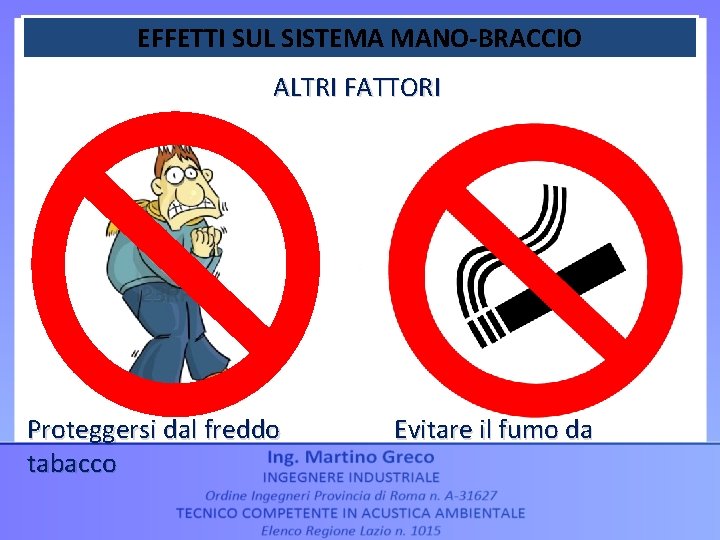 EFFETTI SUL SISTEMA MANO-BRACCIO ALTRI FATTORI Proteggersi dal freddo tabacco Evitare il fumo da