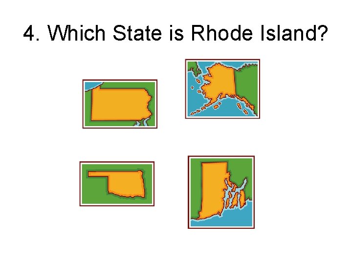 4. Which State is Rhode Island? 