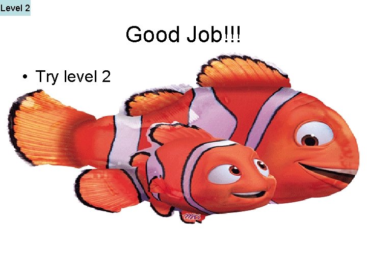 Level 2 Good Job!!! • Try level 2 