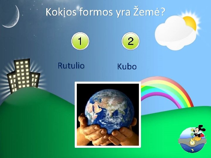 Kokios formos yra Žemė? Rutulio Kubo 