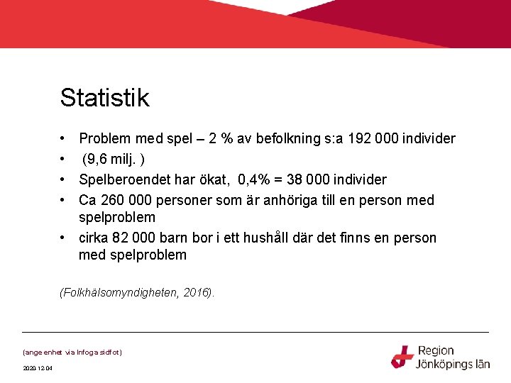 Statistik • • Problem med spel – 2 % av befolkning s: a 192