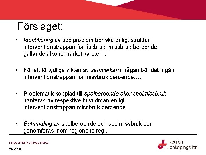 Förslaget: • Identifiering av spelproblem bör ske enligt struktur i interventionstrappan för riskbruk, missbruk