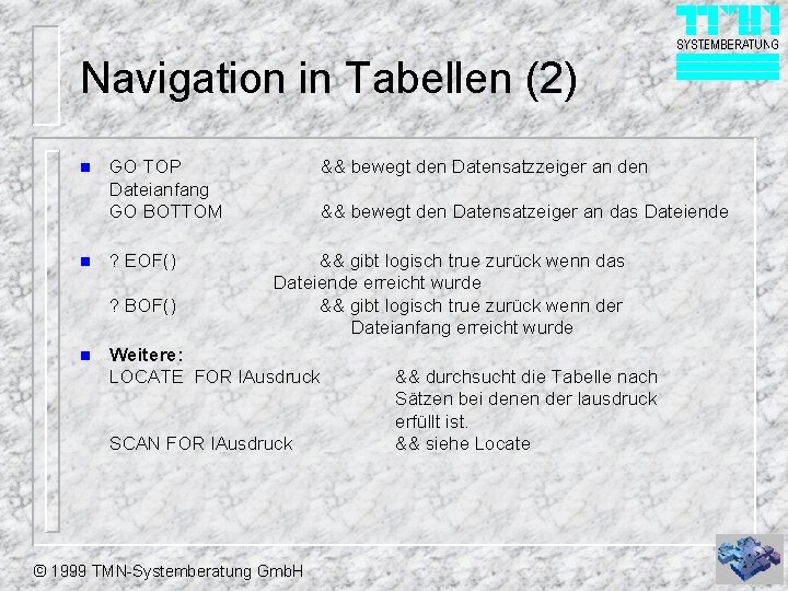 Navigation in Tabellen (2) n n GO TOP Dateianfang GO BOTTOM ? EOF() ?