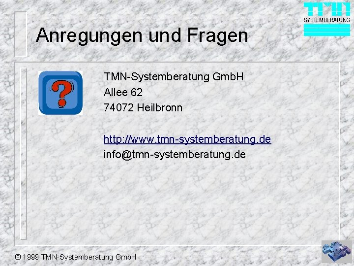 Anregungen und Fragen TMN-Systemberatung Gmb. H Allee 62 74072 Heilbronn http: //www. tmn-systemberatung. de