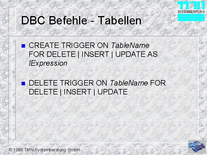 DBC Befehle - Tabellen n CREATE TRIGGER ON Table. Name FOR DELETE | INSERT