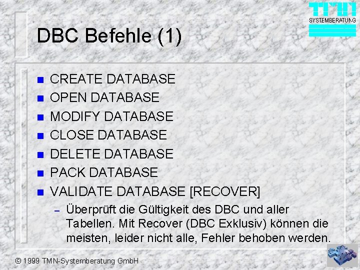 DBC Befehle (1) n n n n CREATE DATABASE OPEN DATABASE MODIFY DATABASE CLOSE