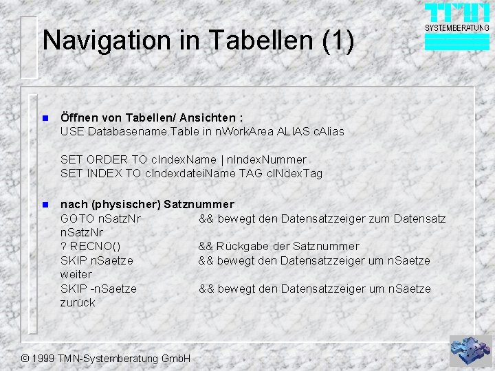 Navigation in Tabellen (1) n Öffnen von Tabellen/ Ansichten : USE Databasename. Table in