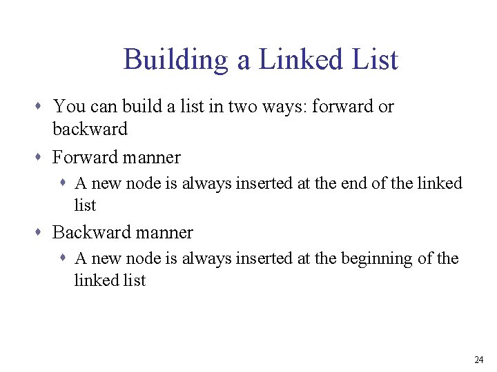Building a Linked List s You can build a list in two ways: forward