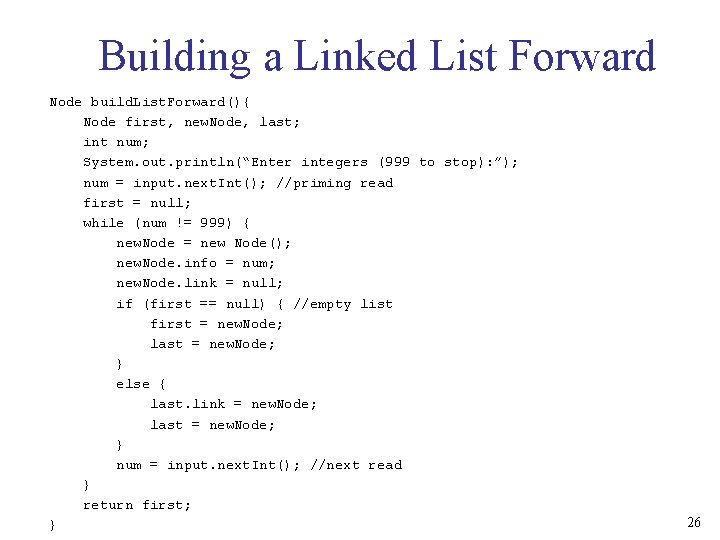 Building a Linked List Forward Node build. List. Forward(){ Node first, new. Node, last;