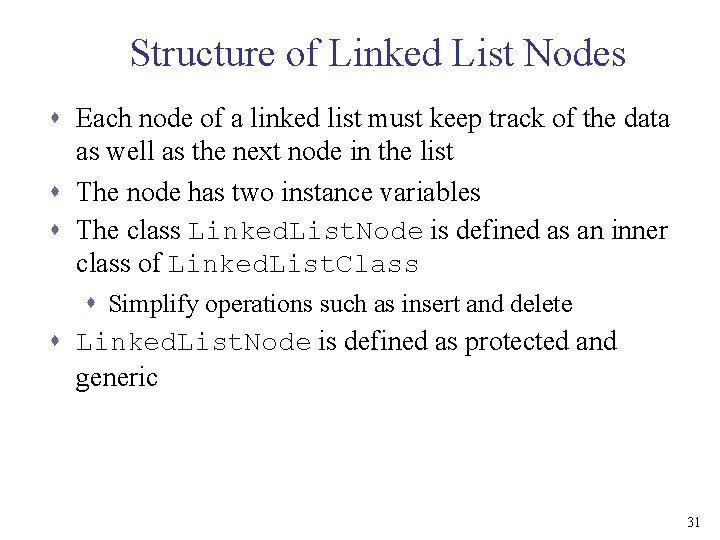 Structure of Linked List Nodes s Each node of a linked list must keep