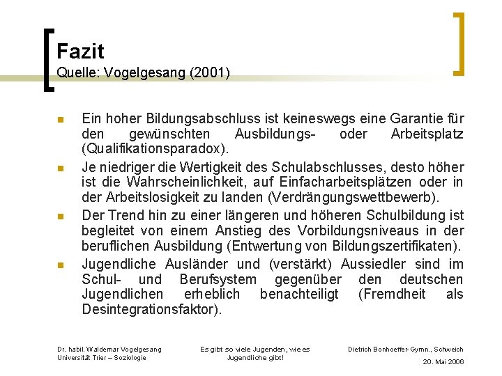 Fazit Quelle: Vogelgesang (2001) n n Ein hoher Bildungsabschluss ist keineswegs eine Garantie für