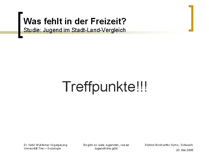 Was fehlt in der Freizeit? Studie: Jugend im Stadt-Land-Vergleich Treffpunkte!!! Dr. habil. Waldemar Vogelgesang