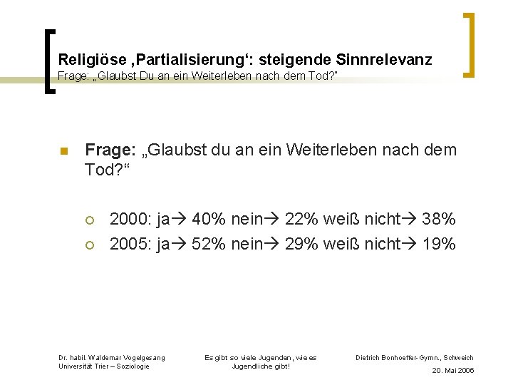 Religiöse ‚Partialisierung‘: steigende Sinnrelevanz Frage: „Glaubst Du an ein Weiterleben nach dem Tod? “