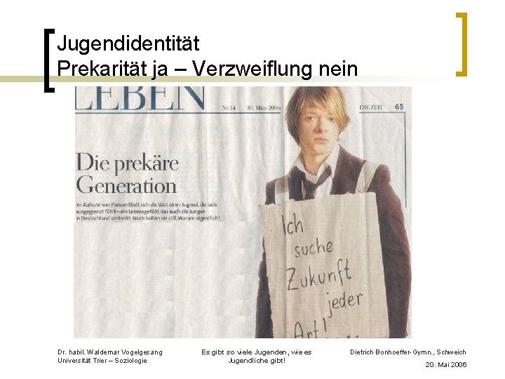 Jugendidentität Prekarität ja – Verzweiflung nein Dr. habil. Waldemar Vogelgesang Universität Trier – Soziologie