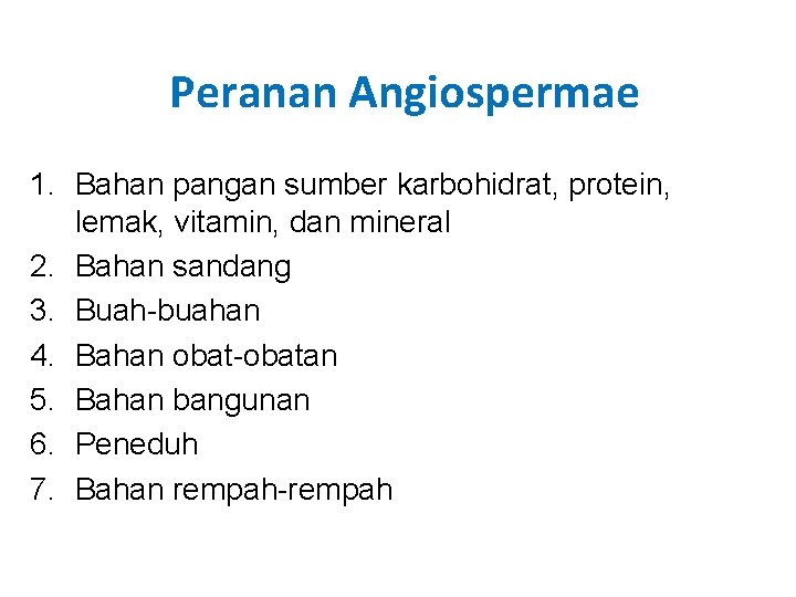Peranan Angiospermae 1. Bahan pangan sumber karbohidrat, protein, lemak, vitamin, dan mineral 2. Bahan