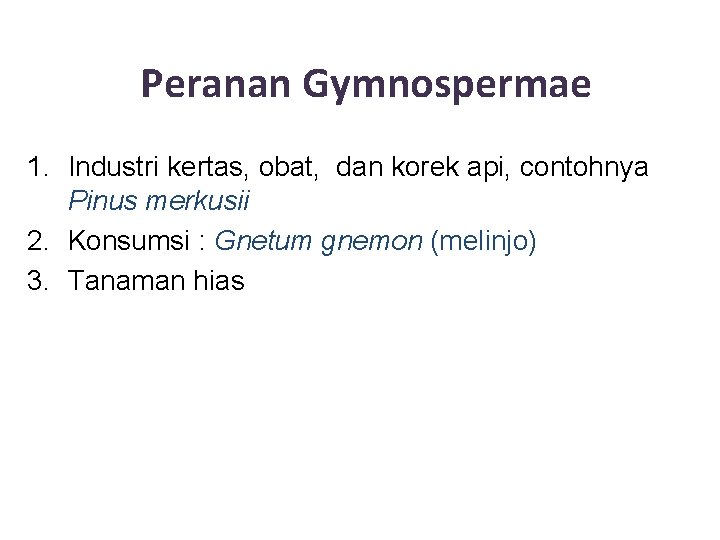 Peranan Gymnospermae 1. Industri kertas, obat, dan korek api, contohnya Pinus merkusii 2. Konsumsi