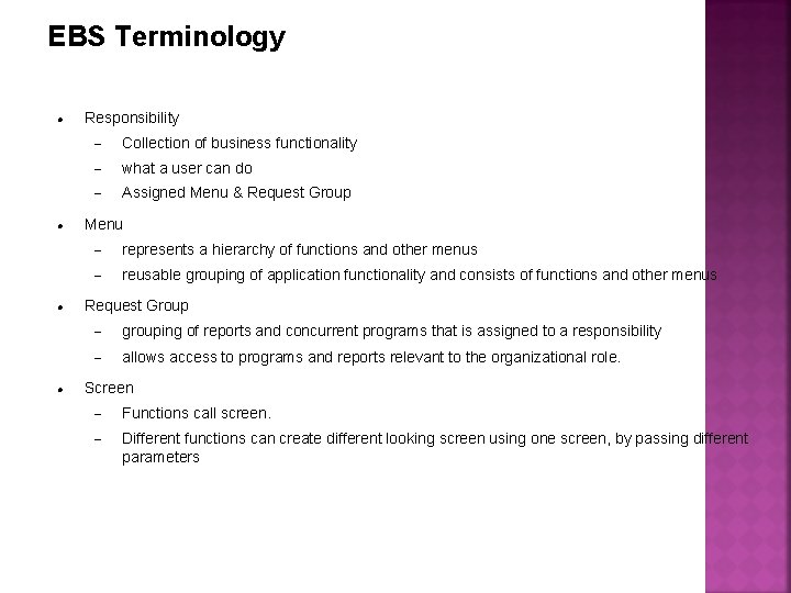 EBS Terminology Responsibility Collection of business functionality what a user can do Assigned Menu