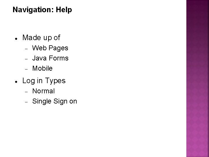 Navigation: Help Made up of Web Pages Java Forms Mobile Log in Types Normal
