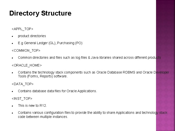 Directory Structure <APPL_TOP> product directories E. g General Ledger (GL), Purchasing (PO) <COMMON_TOP> Common