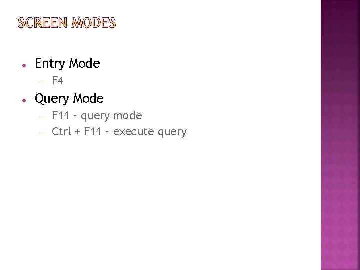  Entry Mode F 4 Query Mode F 11 – query mode Ctrl +