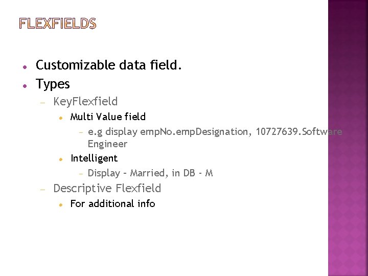  Customizable data field. Types Key. Flexfield Multi Value field e. g display emp.