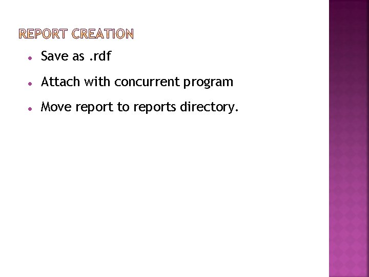  Save as. rdf Attach with concurrent program Move report to reports directory. 
