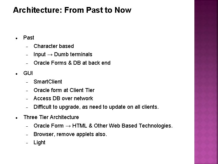 Architecture: From Past to Now Past Character based Input → Dumb terminals Oracle Forms