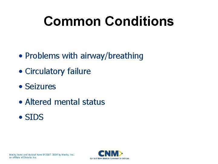 Common Conditions • Problems with airway/breathing • Circulatory failure • Seizures • Altered mental